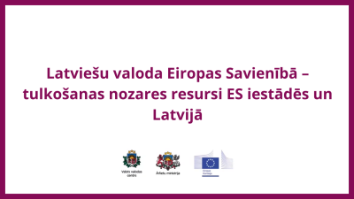 Latviešu valoda Eiropas Savienībā – tulkošanas nozares resursi ES iestādēs un Latvijā